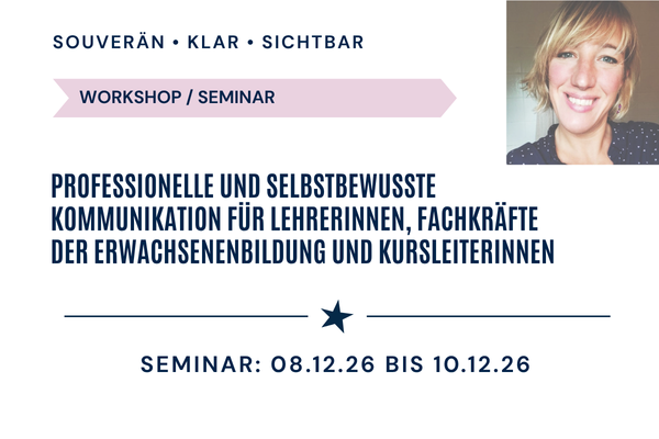 Professionelle und selbstbewusste Kommunikation für Lehrerinnen, Fachkräfte der Erwachsenenbildung und Kursleiterinnen